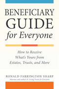 Beneficiary Guide for Everyone: How to Receive What's Yours from Estates, Trusts, and More - Paperback