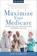 Maximize Your Medicare: 2026-2027: Qualify for Benefits, Protect Your Health, and Minimize Your Costs - Paperback