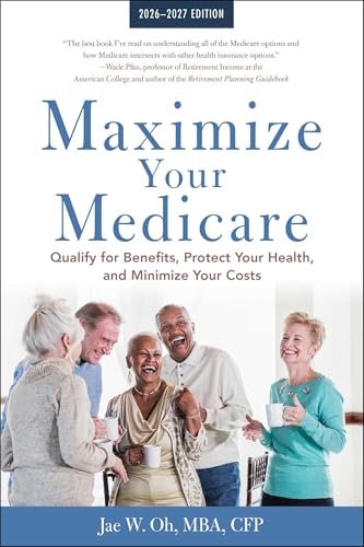 Maximize Your Medicare: 2026-2027: Qualify for Benefits, Protect Your Health, and Minimize Your Costs - Paperback