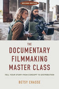 The Documentary Filmmaking Master Class (Second Edition): Tell Your Story from Concept to Distribution - Paperback