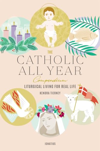 The Catholic All Year Compendium: Liturgical Living for Real Life - Paperback