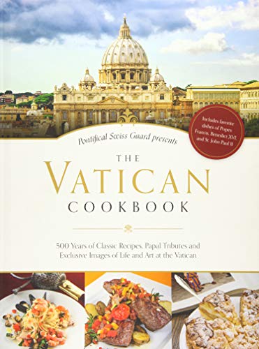 The Vatican Cookbook: 500 Years of Classic Recipes, Papal Tributes, and Exclusive Images of Life and Art at the Vatican - Hardcover