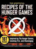 Unofficial Recipes of the Hunger Games: 187 Recipes Inspired by the Hunger Games, Catching Fire, and Mockingjay - Hardcover