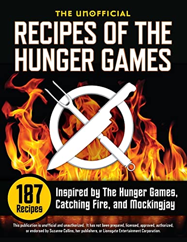 Unofficial Recipes of the Hunger Games: 187 Recipes Inspired by the Hunger Games, Catching Fire, and Mockingjay - Paperback