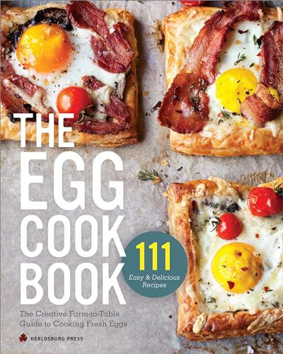 The Egg Cookbook: The Creative Farm-To-Table Guide to Cooking Fresh Eggs - Paperback