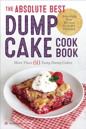 The Absolute Best Dump Cake Cookbook: More Than 60 Tasty Dump Cakes - Paperback