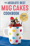 The Absolute Best Mug Cakes Cookbook: 100 Family-Friendly Microwave Cakes - Paperback