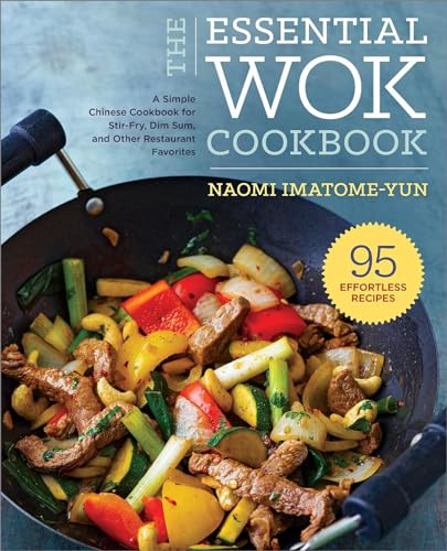 The Essential Wok Cookbook: A Simple Chinese Cookbook for Stir-Fry, Dim Sum, and Other Restaurant Favorites - Paperback