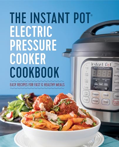 The Instant Pot Electric Pressure Cooker Cookbook: Easy Recipes for Fast & Healthy Meals - Paperback