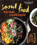 Seoul Food Korean Cookbook: Korean Cooking from Kimchi and Bibimbap to Fried Chicken and Bingsoo - Paperback