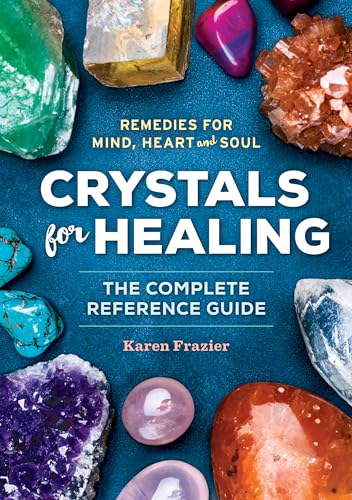 Crystals for Healing: The Complete Reference Guide with Over 200 Remedies for Mind, Heart & Soul - Paperback