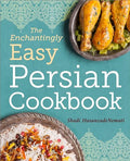 The Enchantingly Easy Persian Cookbook: 100 Simple Recipes for Beloved Persian Food Favorites - Paperback