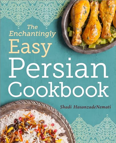 The Enchantingly Easy Persian Cookbook: 100 Simple Recipes for Beloved Persian Food Favorites - Paperback