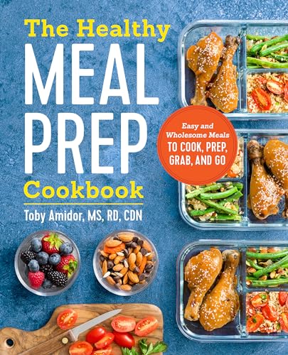 The Healthy Meal Prep Cookbook: Easy and Wholesome Meals to Cook, Prep, Grab, and Go - Paperback