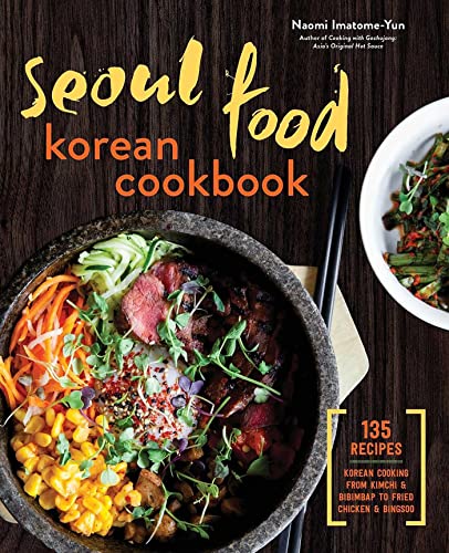 Seoul Food Korean Cookbook: Korean Cooking from Kimchi and Bibimbap to Fried Chicken and Bingsoo - Hardcover