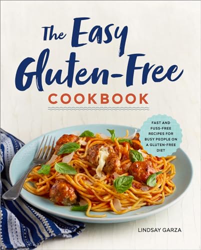 The Easy Gluten-Free Cookbook: Fast and Fuss-Free Recipes for Busy People on a Gluten-Free Diet - Paperback