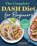 The Complete Dash Diet for Beginners: The Essential Guide to Lose Weight and Live Healthy - Paperback