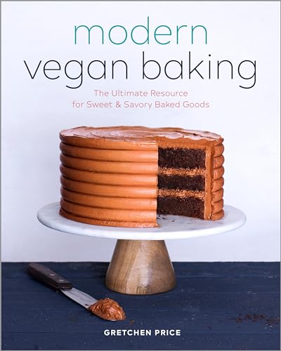 Modern Vegan Baking: The Ultimate Resource for Sweet and Savory Baked Goods - Paperback