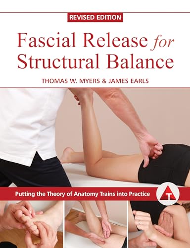 Fascial Release for Structural Balance, Revised Edition: Putting the Theory of Anatomy Trains Into Practice - Paperback