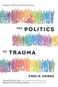 The Politics of Trauma: Somatics, Healing, and Social Justice - Paperback