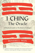 I Ching, the Oracle: A Practical Guide to the Book of Changes: An Updated Translation Annotated with Cultural & Historical References, Restoring the I - Hardcover