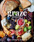 Graze: Inspiration for Small Plates and Meandering Meals: A Charcuterie Cookbook - Hardcover