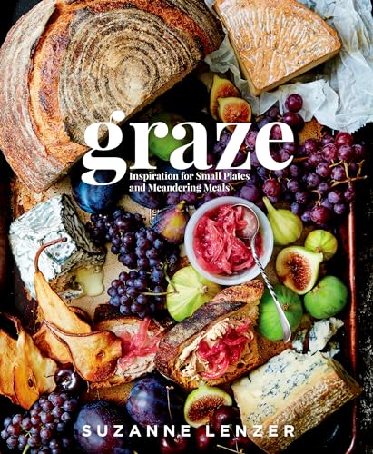 Graze: Inspiration for Small Plates and Meandering Meals: A Charcuterie Cookbook - Hardcover