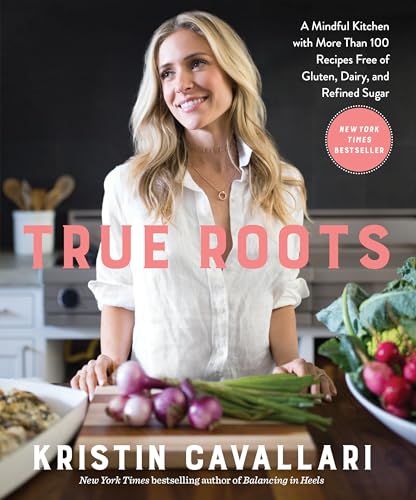 True Roots: A Mindful Kitchen with More Than 100 Recipes Free of Gluten, Dairy, and Refined Sugar: A Cookbook - Paperback