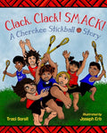 Clack, Clack! Smack! a Cherokee Stickball Story - Hardcover