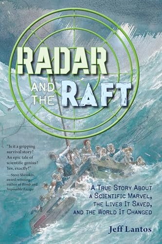 Radar and the Raft: A True Story about a Scientific Marvel, the Lives It Saved, and the World It Changed - Hardcover