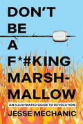 Don't Be a F*#king Marshmallow: An Illustrated Guide to Revolution - Paperback