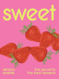 Sweet: The Secret to the Best Desserts - Hardcover