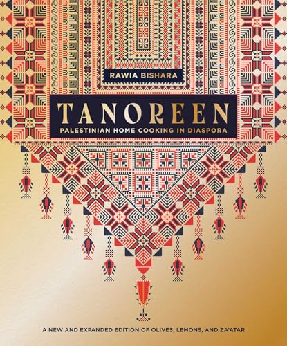 Tanoreen: Palestinian Home Cooking in Diaspora; A New and Expanded Edition of Olives, Lemons, and Za'atar - Hardcover