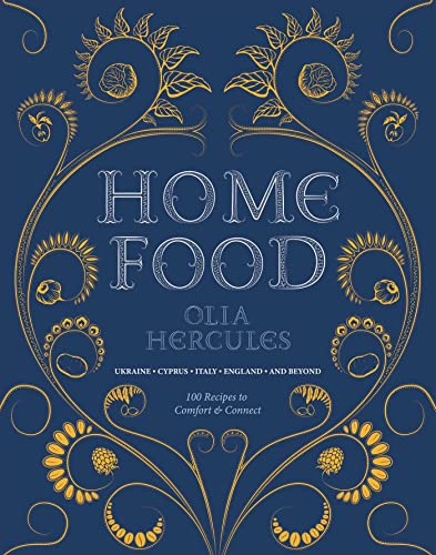 Home Food: 100 Recipes to Comfort and Connect: Ukraine - Cyprus - Italy - England - And Beyond - Paperback