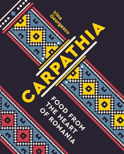 Carpathia: Food from the Heart of Romania - Paperback