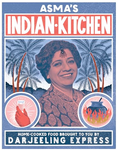 Asma's Indian Kitchen: Home-Cooked Food Brought to You by Darjeeling Express - Hardcover