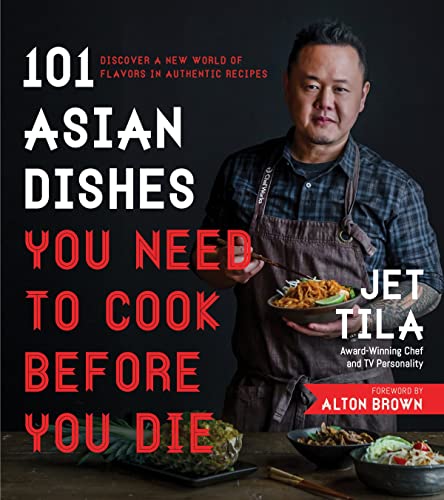 101 Asian Dishes You Need to Cook Before You Die: Discover a New World of Flavors in Authentic Recipes - Paperback