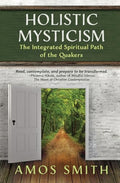 Holistic Mysticism: The Integrated Spiritual Path of the Quakers - Paperback