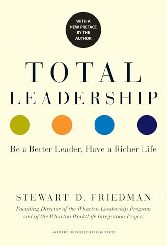 Total Leadership: Be a Better Leader, Have a Richer Life (with New Preface) - Paperback