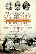 Minnesota Mysteries: A History of Unexplained Wonders, Eccentric Characters, Preposterous Claims & Baffling Occurrences in the Land of 10,000 Lakes - Paperback