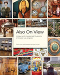 Also on View: Unique and Unexpected Museums of Greater Los Angeles - Hardcover