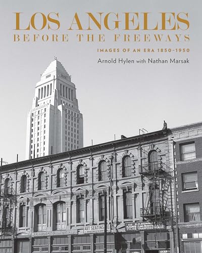 Los Angeles Before the Freeways: Images of an Era 1850-1950 - Hardcover
