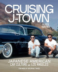 Cruising J-Town: Japanese American Car Culture in Los Angeles - Hardcover