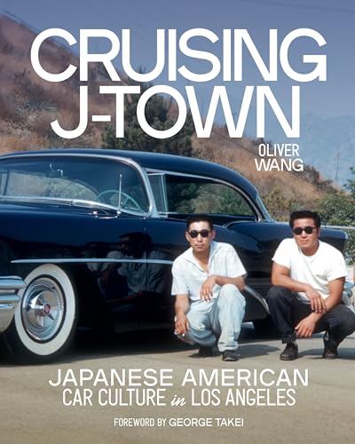 Cruising J-Town: Japanese American Car Culture in Los Angeles - Hardcover