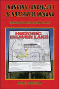 Changing Landscapes of Northwest Indiana: Draining Beaver Lake and the Kankakee Marsh - Paperback