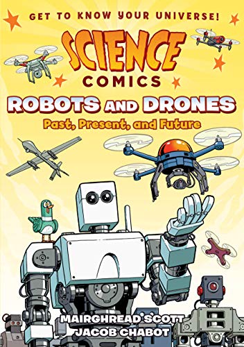 Science Comics: Robots and Drones: Past, Present, and Future - Hardcover