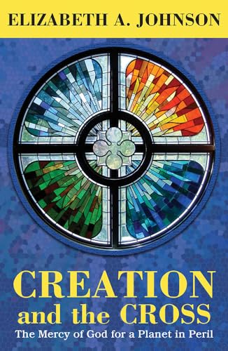 Creation and the Cross: The Mercy of God for a Planet in Peril - Paperback