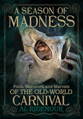 A Season of Madness: Fools, Monsters, and Marvels of the Old-World Carnival - Paperback