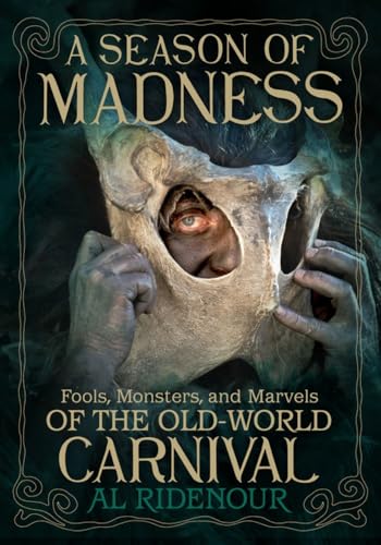 A Season of Madness: Fools, Monsters, and Marvels of the Old-World Carnival - Paperback