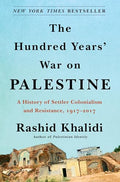 The Hundred Years' War on Palestine: A History of Settler Colonialism and Resistance, 1917-2017 - Hardcover